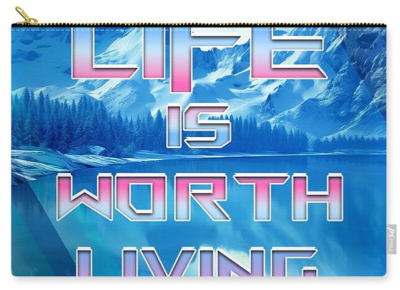 Life Is Worth Living - Zip Pouch